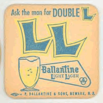 Ballantine Light Lager
Ask the Man for Double L
