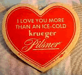 I Love You More Than an Ice-Cold Krueger Pilsner
