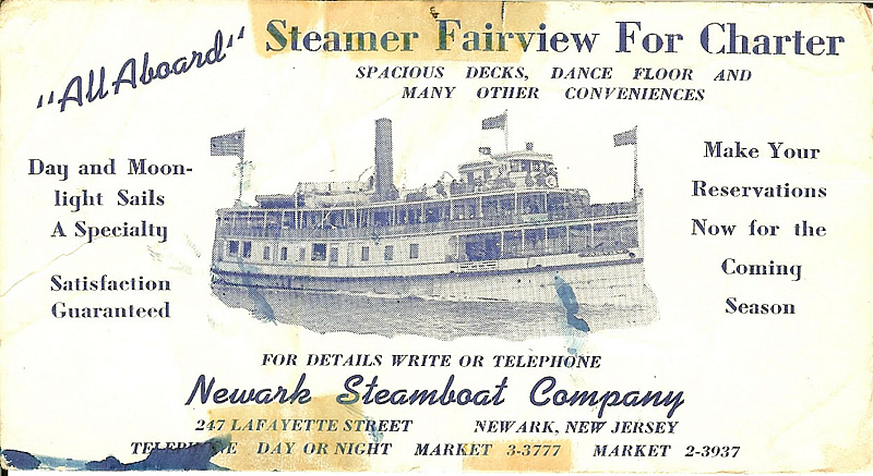 Fairview
Thomas (Donato) Parrillo's excursion boat, the Fairview.  His brother, Capt. Benjamin S. Parrillo, was at the helm.  In the 1950's my great Uncle Benny served as a captain on the Staten Island Ferry.  He owned and operated the Fairview in partnership with his brothers Carmen, Anthony and Donato Thomas Parillo (my grandfather).  The Fairview's home port was Port Newark, and it made daily excursions from Newark to Asbury Park, making stops along the way at various towns along the coast, including Elizabeth, Keansburg and many others.  It also made excursions northward to West Point.  It was very popular, and many people used the boat to travel from town to town along its route, for example, boarding at Elizabeth and getting off at Newark. 

Photo from Marie Guarino Osterman

mg40@columbia.edu
